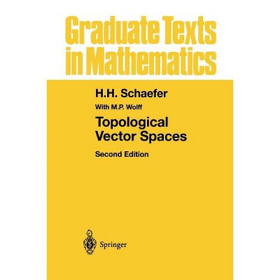 Topological Vector Spaces - (Graduate Texts in Mathematics) 2nd Edition by  H H Schaefer (Paperback)