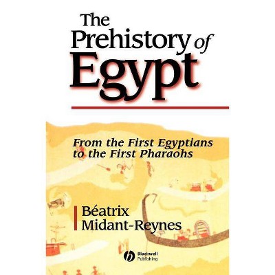 The Prehistory of Egypt - by  Beatrix Midant-Reynes (Paperback)