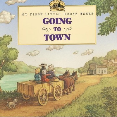 Going to Town - (Little House Picture Book) by  Laura Ingalls Wilder (Paperback)
