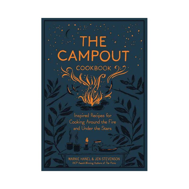 Campout Cookbook : Inspired Recipes for Cooking Around the Fire and Under the Stars - (Hardcover) - by Marnie Hanel &#38; Jen Stevenson, 1 of 2