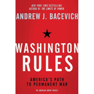  Washington Rules - (American Empire Project) by  Andrew Bacevich (Paperback) 