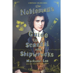 The Nobleman's Guide to Scandal and Shipwrecks - (Montague Siblings) by  Mackenzi Lee (Hardcover) - 1 of 1