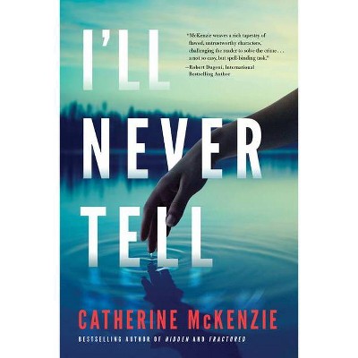 I'll Never Tell - by  Catherine McKenzie (Paperback)