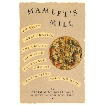 Hamlet's Mill - by  Giorgio de Santillana & Hertha Von Dechend (Paperback)