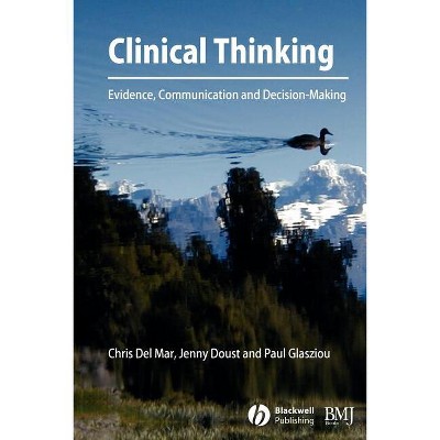 Clinical Thinking - by  Chris del Mar & Jenny Doust & Paul P Glasziou (Paperback)