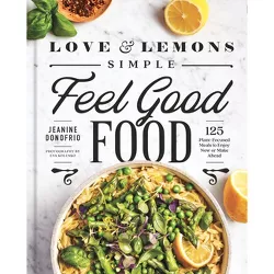 Love and Lemons Simple Feel Good Food - by  Jeanine Donofrio (Hardcover)