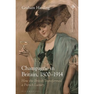 Champagne in Britain, 1800-1914 - (Food in Modern History: Traditions and Innovations) by  Graham Harding (Paperback) - 1 of 1