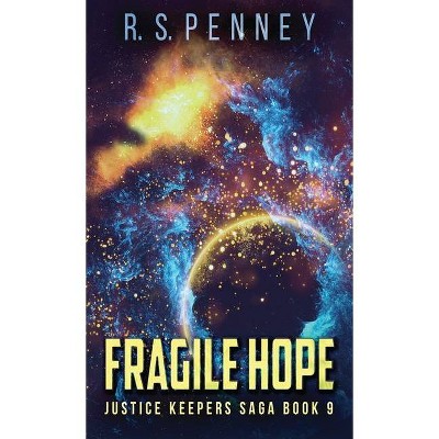 Fragile Hope - (Justice Keepers Saga) by  R S Penney (Hardcover)