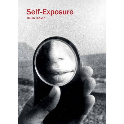 Ralph Gibson: Self-Exposure - (Paperback)