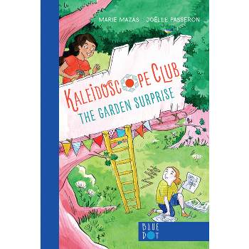 Garden Surprise: Kaleidoscope Club Series Book #1 - by  Marie Mazas (Paperback)