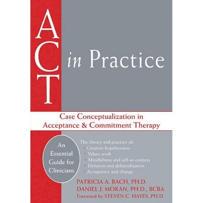 ACT in Practice - by  Patricia A Bach & Daniel J Moran (Paperback)