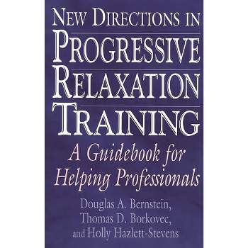 New Directions in Progressive Relaxation Training - by  Douglas a Bernstein & Thomas D Borkovec (Paperback)