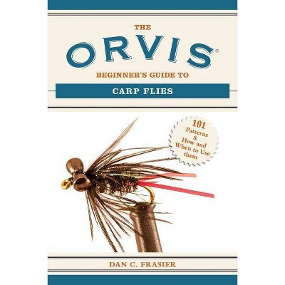 The Orvis Beginner's Guide to Carp Flies - (Orvis Guides) by  Dan C Frasier (Paperback)