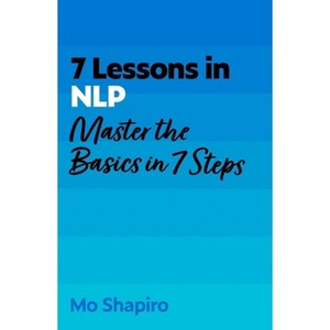7 Lessons in Nlp - by  Mo Shapiro (Paperback) - 1 of 1