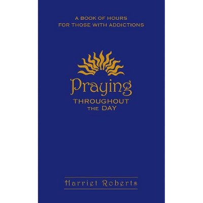 Praying Throughout the Day - by  Harriet Roberts (Paperback)