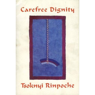 Carefree Dignity - by  Drubwang Tsoknyi Rinpoche (Paperback)