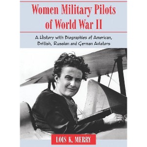 Women Military Pilots of World War II - by  Lois K Merry (Paperback) - 1 of 1