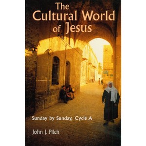 Cultural World of Jesus - (Bestseller! the Cultural World of Jesus: Sunday by Sunday) by  John J Pilch (Paperback) - 1 of 1