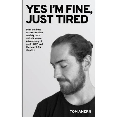 Yes I'm fine, just tired - by  Tom Ahern (Paperback)