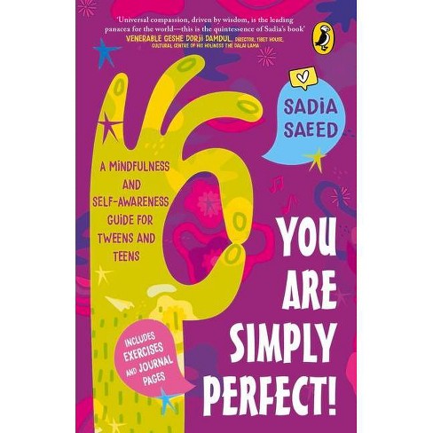 You Are Simply Perfect! a Mindfulness and Self-Awareness Guide for Tweens  and Teens - by Sadia Saeed (Paperback)