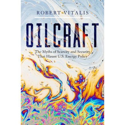 Oilcraft - by  Robert Vitalis (Hardcover)