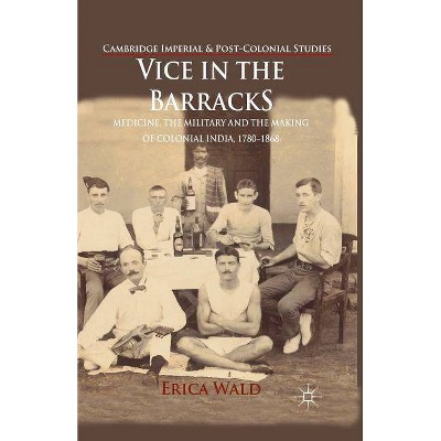 Vice in the Barracks - (Cambridge Imperial and Post-Colonial Studies) by  E Wald (Paperback)