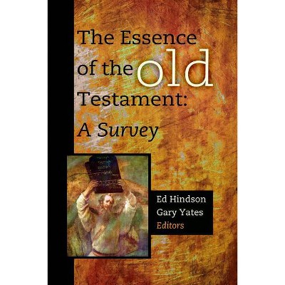  The Essence of the Old Testament - by  Ed Hindson & Gary Yates (Hardcover) 