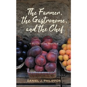 The Farmer, the Gastronome, and the Chef - by Daniel J Philippon - 1 of 1