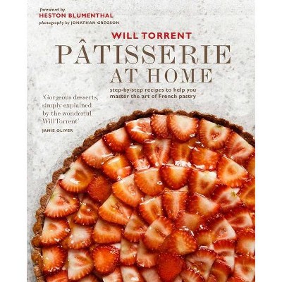 Pâtisserie at Home - by  Will Torrent (Hardcover)