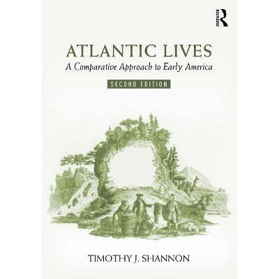 Atlantic Lives - 2nd Edition by  Timothy J Shannon (Paperback)