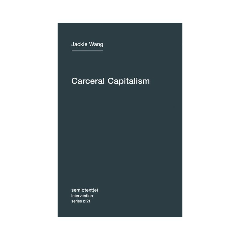 Carceral Capitalism - (Semiotext(e) / Intervention) by  Jackie Wang (Paperback), 1 of 2