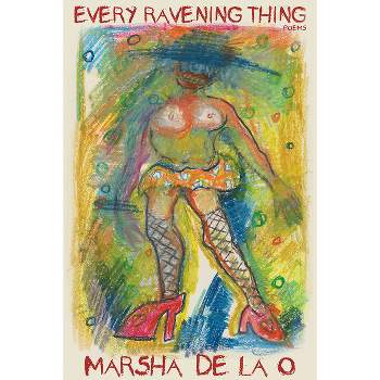 Every Ravening Thing - (Pitt Poetry) by  Marsha de la O (Paperback)