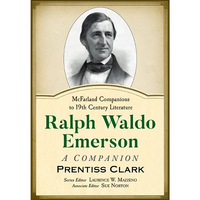 Ralph Waldo Emerson - (McFarland Companions to 19th Century Literature) by  Prentiss Clark (Paperback)