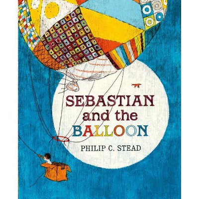 Sebastian and the Balloon - by  Philip C Stead (Hardcover)