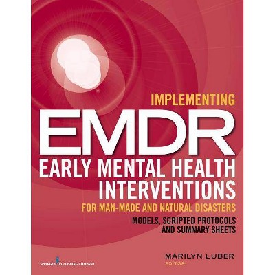 Implementing EMDR Early Mental Health Interventions for Man-Made and Natural Disasters - by  Marilyn Luber (Paperback)