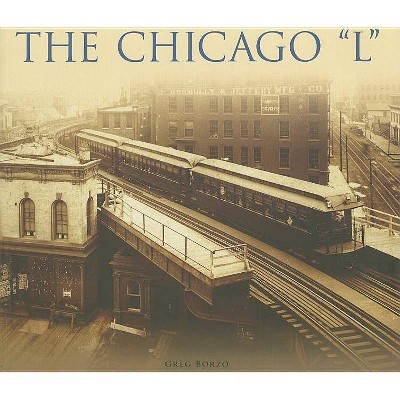 Chicago "L," The - by Greg Borzo (Paperback)