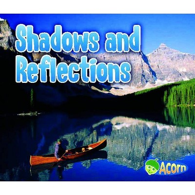 Shadows and Reflections - (Acorn: Light All Around Us) by  Daniel Nunn (Paperback)