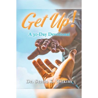 Get Up! - by  Stacia K Wilkins (Paperback)