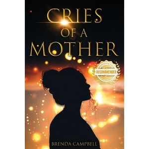 Cries of a Mother - by  Brenda Campbell (Paperback) - 1 of 1