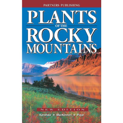 Plants of the Rocky Mountains - 2nd Edition by  Linda Kershaw & Andy MacKinnon & Jim Pojar (Paperback)