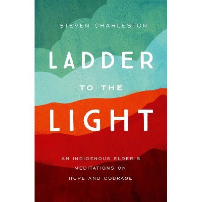 Ladder to the Light - by  Steven Charleston (Paperback)