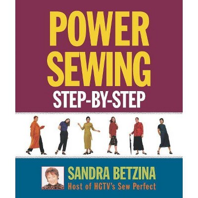 Power Sewing Step-By-Step - by  Sandra Betzina (Paperback)