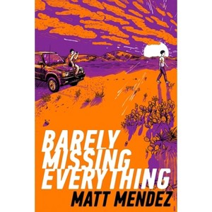 Barely Missing Everything - by  Matt Mendez (Hardcover) - 1 of 1