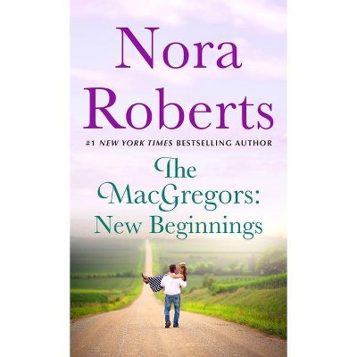 The Macgregors: New Beginnings - by  Nora Roberts (Paperback)