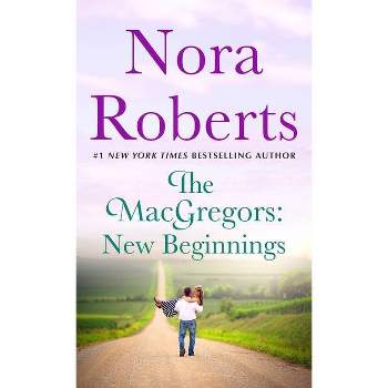 The Macgregors: New Beginnings - by  Nora Roberts (Paperback)