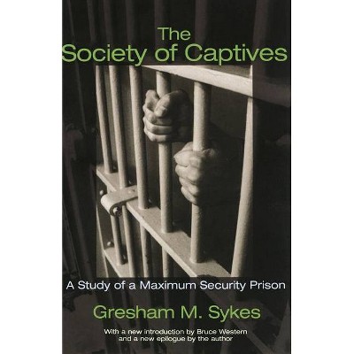 The Society of Captives - (Princeton Classic Editions) by  Gresham M Sykes (Paperback)