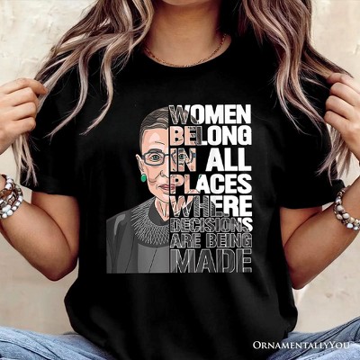 Women Belong In All Places T-Shirt, Ruth Bader Ginsburg Quote Feminist Tee| OrnamentallyYou