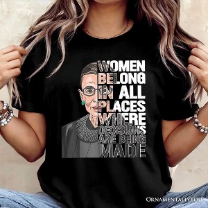Women Belong In All Places T-Shirt, Ruth Bader Ginsburg Quote Feminist Tee| OrnamentallyYou - 1 of 4