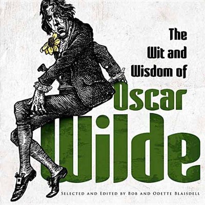 The Wit and Wisdom of Oscar Wilde - (Paperback)