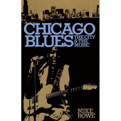 Chicago Blues - by  Mike Rowe & Ronald Radano (Paperback)